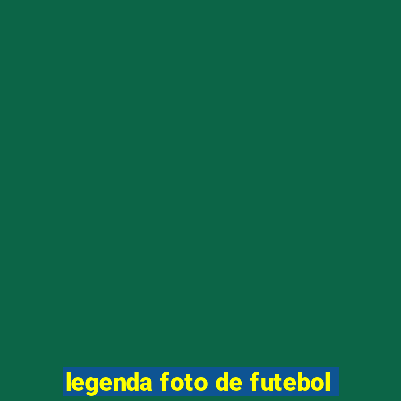 legenda foto de futebol